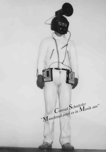 Conrad Schnitzler – „Manchmal artet es in Musik aus“: Kunsthalle Düsseldorf / IMAI – Inter Media Art Institute von KÖNIG, WALTHER