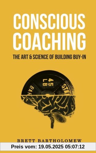 Conscious Coaching: The Art and Science of Building Buy-In