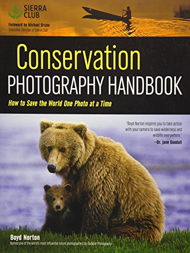 Conservation Photography Handbook: How to Save the World One Photo at a Time Conservation Photography Handbook: How to Save the World One Photo at a Time