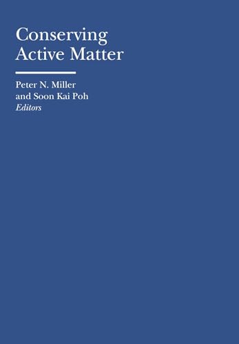 Conserving Active Matter (Bard Graduate Center - Cultural Histories of the Material World) von Bard Graduate Center, Exhibitions Department