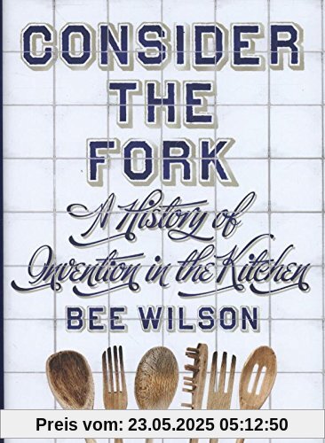 Consider the Fork: A History of Invention in the Kitchen