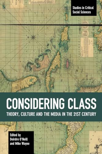 Considering Class: Theory, Culture and the Media in the 21st Century (Studies in Critical Social Sciences, 113) von Haymarket Books