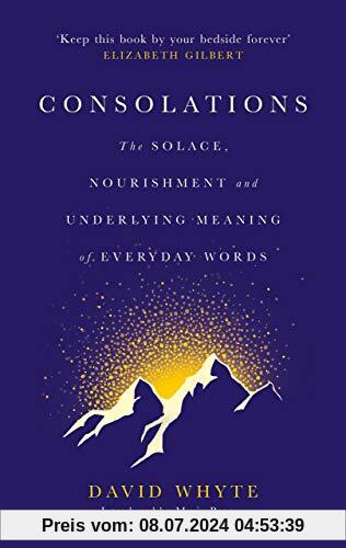 Consolations: The Solace, Nourishment and Underlying Meaning of Everyday Words