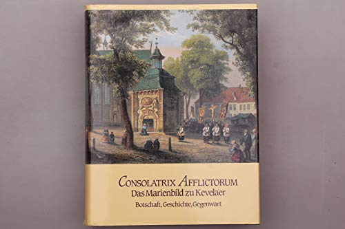 Consolatrix Afflictorum - Das Marienbild zu Kevelaer