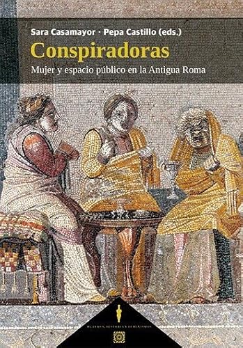 Conspiradoras: Mujer y espacio público en la Antigua Roma Conspiradoras: Mujer y espacio público en la Antigua Roma von Editorial Comares