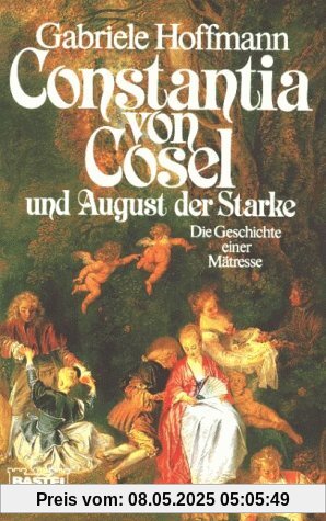 Constantia von Cosel: Die Geschichte einer Mätresse