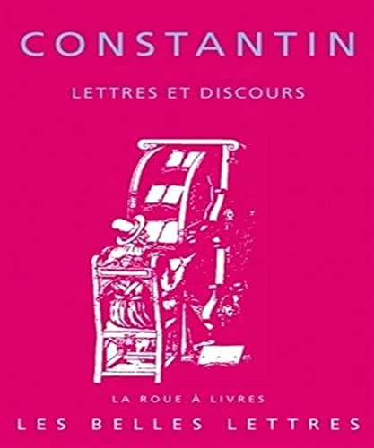 Constantin, Lettres Et Discours (La Roue a Livres, Band 57) von Les Belles Lettres