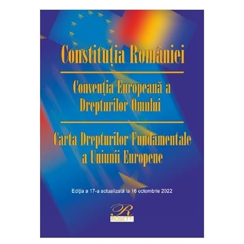 Constitutia Romaniei. Conventia Europeana A Drepturilor Omului. Act. 16 Octombrie 2022