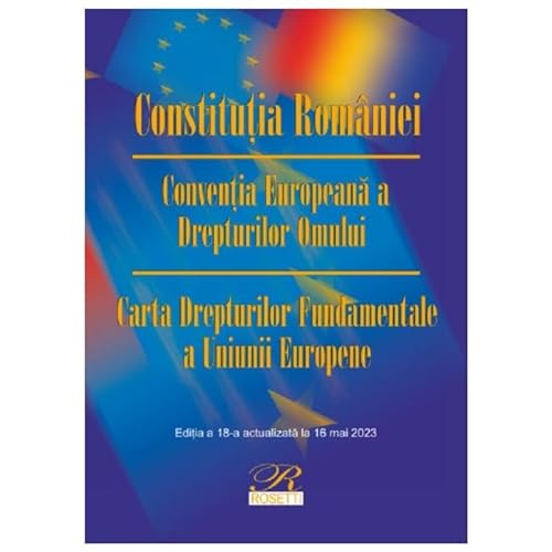 Constitutia Romaniei. Conventia Europeana A Drepturilor Omului. Actualizat Mai 2023 von Rosetti