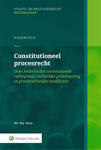 Constitutioneel procesrecht: Over Nederlandse constitutionele rechtspraak, rechterl. grensbepaling en procesr Constitutioneel procesrecht: Over Nederlandse constitutionele rechtspraak, rechterl. grensbepaling en procesr von Uitgeverij Kluwer BV