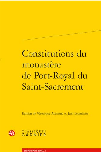Constitutions Du Monastere de Port-Royal Du Saint-Sacrement von Classiques Garnier