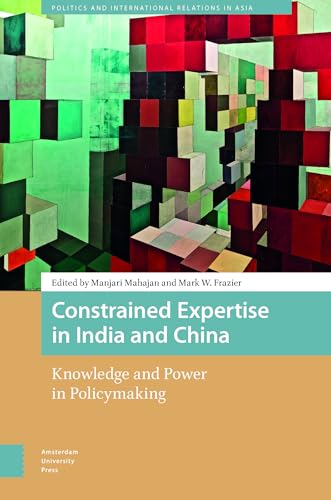 Constrained Expertise in India and China: Knowledge and Power in Policymaking (Politics and International Relations in Asia) von Amsterdam University Press
