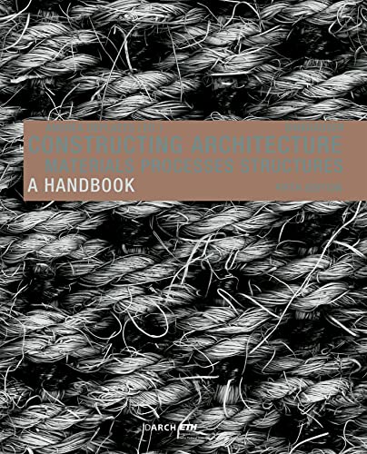 Constructing Architecture: Materials, Processes, Structures. A Handbook von Birkhäuser