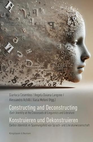 Constructing and Deconstructing. Konstruieren und Dekonstruieren: (Self)-Identity at the Crossroads of Linguistics and Literature. (Selbst-)Identität ... von Sprach- und Literaturwissenschaft von Königshausen u. Neumann