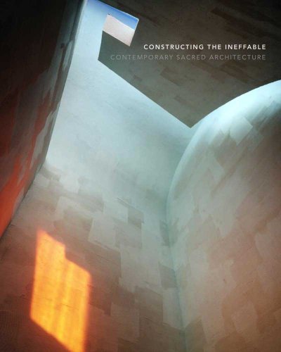 Constructing the Ineffable: Contemporary Sacred Architecture (Lives of Great Explorers) von Yale University Press