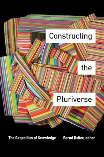 Constructing the Pluriverse: The Geopolitics of Knowledge von Duke University Press