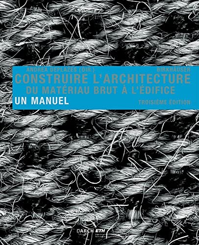Construire l'architecture: Du matériau brut à l'édifice. Un manuel von Birkhauser