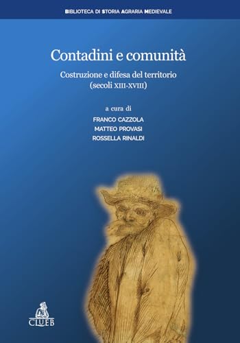 Contadini e comunità. Costruzione e difesa del territorio (secoli XIII-XVIII) (Biblioteca di storia agraria medievale) von CLUEB