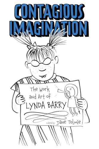 Contagious Imagination: The Work and Art of Lynda Barry (Critical Approaches to Comics Artists Series) von University Press of Mississippi
