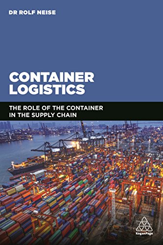 Container Logistics: The Role of the Container in the Supply Chain von Kogan Page