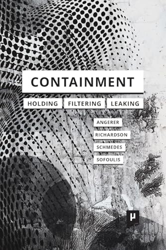 Containment: Technologies of Holding, Filtering, Leaking Containment: Technologies of Holding, Filtering, Leaking von meson press eG
