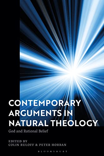 Contemporary Arguments in Natural Theology: God and Rational Belief von Bloomsbury Academic