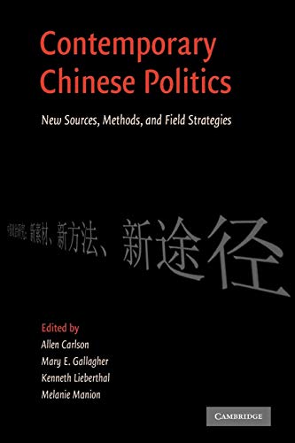 Contemporary Chinese Politics: New Sources, Methods, and Field Strategies Contemporary Chinese Politics: New Sources, Methods, and Field Strategies
