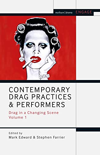 Contemporary Drag Practices and Performers: Drag in a Changing Scene Volume 1 (Methuen Drama Engage, Band 1) von Methuen Drama