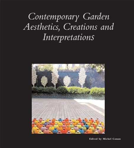 Contemporary Garden Aesthetics, Creations and Interpretations (Dumbarton Oaks Colloquium on the History of Landscape Architecture, Band 29)