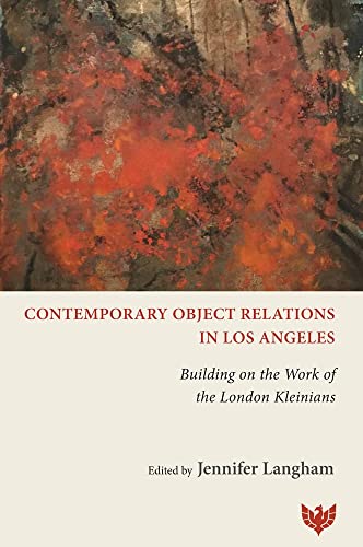 Contemporary Object Relations in Los Angeles: Building on the Work of the London Kleinians von Phoenix Publishing House