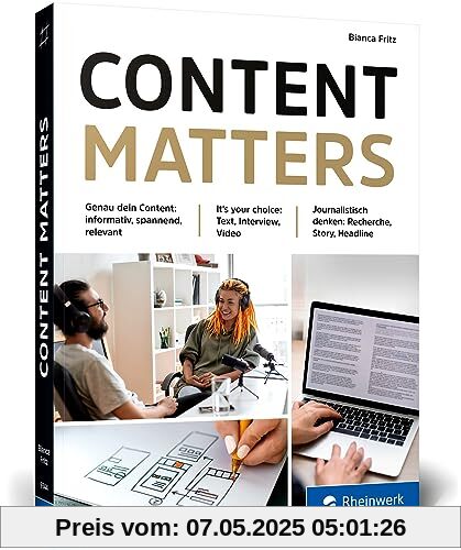 Content matters: Der journalistische Ratgeber für Content Creator – ob selbstständig oder im Unternehmen. Für Text, Podcast und Video