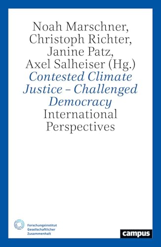 Contested Climate Justice – Challenged Democracy: International Perspectives (Gesellschaftlicher Zusammenhalt, 9) von Campus Verlag
