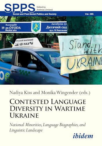 Contested Language Diversity in Wartime Ukraine: National Minorities, Language Biographies, and Linguistic Landscape (Soviet and Post-Soviet Politics and Society) von ibidem
