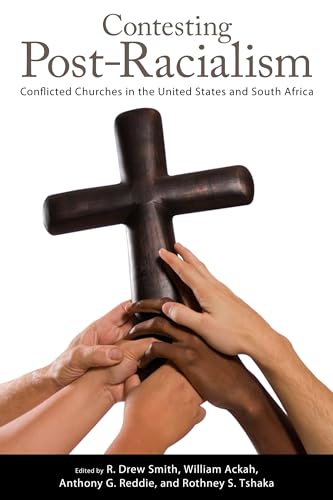 Contesting Post-Racialism: Conflicted Churches in the United States and South Africa von University Press of Mississippi