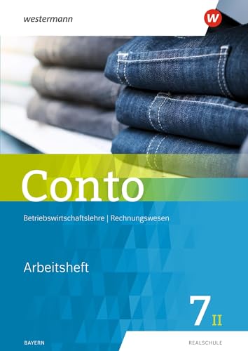 Conto für Realschulen in Bayern - Ausgabe 2019: Arbeitsheft 7II (Conto: Betriebswirtschaftslehre / Rechnungswesen für Realschulen in Bayern - Ausgabe 2019)