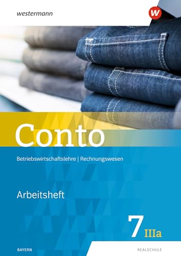 Conto für Realschulen in Bayern - Ausgabe 2019: Arbeitsheft 7IIIa (Conto: Betriebswirtschaftslehre / Rechnungswesen für Realschulen in Bayern - Ausgabe 2019) Conto für Realschulen in Bayern - Ausgabe 2019: Arbeitsheft 7IIIa (Conto: Betriebswirtschaftslehre / Rechnungswesen für Realschulen in Bayern - Ausgabe 2019)