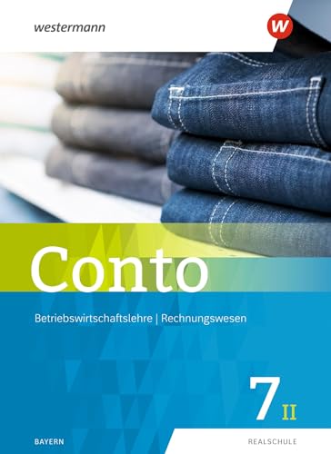 Conto für Realschulen in Bayern - Ausgabe 2019: Schulbuch 7II (Conto: Betriebswirtschaftslehre / Rechnungswesen für Realschulen in Bayern - Ausgabe 2019) von Westermann Bildungsmedien Verlag GmbH