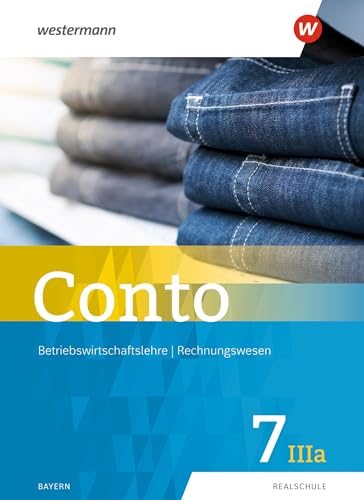 Conto für Realschulen in Bayern - Ausgabe 2019: Schulbuch 7IIIa (Conto: Betriebswirtschaftslehre / Rechnungswesen für Realschulen in Bayern - Ausgabe 2019) von Westermann Bildungsmedien Verlag GmbH