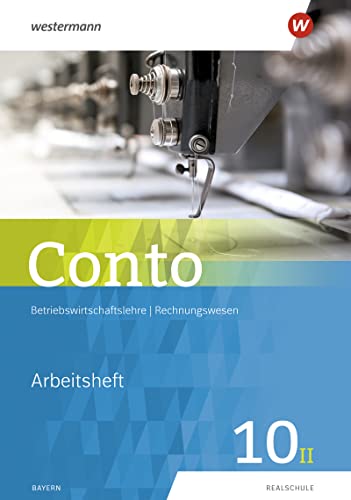 Conto für Realschulen in Bayern - Ausgabe 2019: Arbeitsheft 10II (Conto: Betriebswirtschaftslehre / Rechnungswesen für Realschulen in Bayern - Ausgabe 2019)