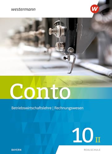 Conto für Realschulen in Bayern - Ausgabe 2019: Schulbuch 10II (Conto: Betriebswirtschaftslehre / Rechnungswesen für Realschulen in Bayern - Ausgabe 2019)