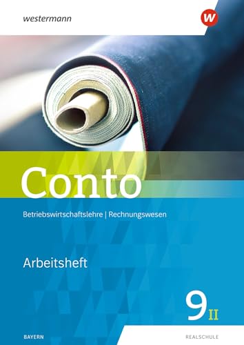 Conto für Realschulen in Bayern - Ausgabe 2019: Arbeitsheft 9II (Conto: Betriebswirtschaftslehre / Rechnungswesen für Realschulen in Bayern - Ausgabe 2019)