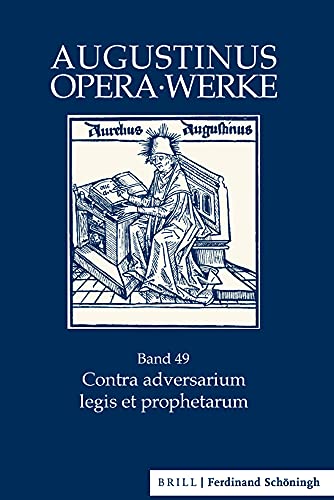 Contra adversarium legis et prophetarum: Wider einen Gegner des Gesetzes und der Propheten. Zweisprachige Ausgabe. Eingeleitet, übersetzt und ... Sieben (Augustinus Opera - Werke)