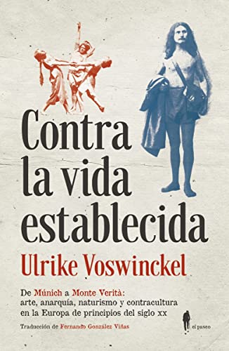 Contra la vida establecida : de Múnich a Monte Verità : arte, anarquía, naturismo y contracultura en la Europa de principios del siglo XX (Memoria, Band 2)