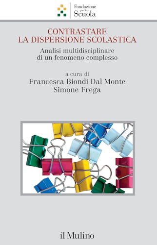 Contrastare la dispersione scolastica. Analisi multidisciplinare di un fenomeno complesso (Collana della Fondazione per la Scuola della Compagnia di San Paolo) von Il Mulino