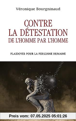 Contre la détestation de l'Homme par l'Homme: Plaidoyer pour la personne humaine Contre la détestation de l'Homme par l'Homme: Plaidoyer pour la personne humaine