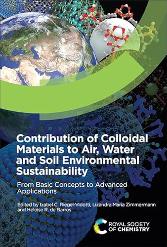 Contribution of Colloidal Materials to Air, Water and Soil Environmental Sustainability: From Basic Concepts to Advanced Applications Contribution of Colloidal Materials to Air, Water and Soil Environmental Sustainability: From Basic Concepts to Advanced Applications von Royal Society of Chemistry