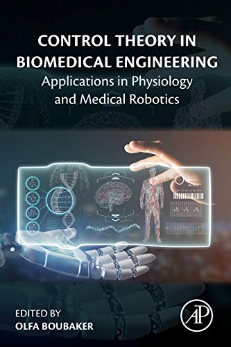 Control Theory in Biomedical Engineering: Applications in Physiology and Medical Robotics von Academic Press