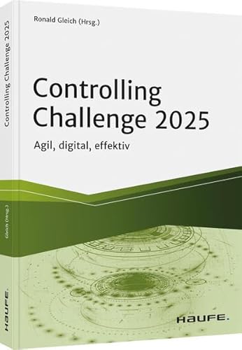 Controlling Challenge 2025: Agil, digital, effektiv (Haufe Fachbuch) von Haufe Lexware GmbH