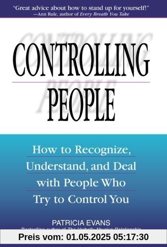 Controlling People: How to Recognize, Understand, and Deal with People Who Try to Control You Controlling People: How to Recognize, Understand, and Deal with People Who Try to Control You