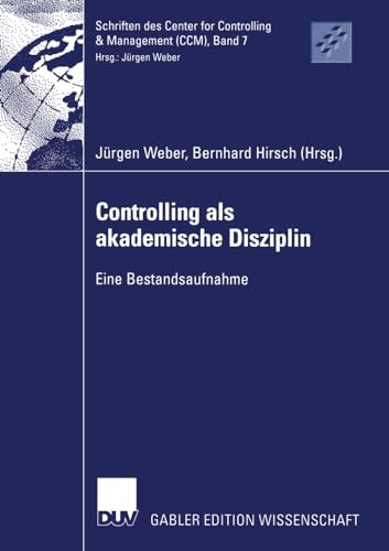 Controlling als akademische Disziplin. Eine Bestandsaufnahme (Schriften des Center for Controlling & Management (CCM), 7, Band 7)